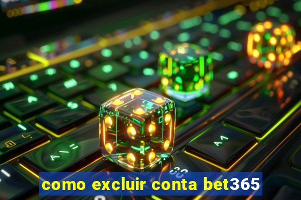 como excluir conta bet365